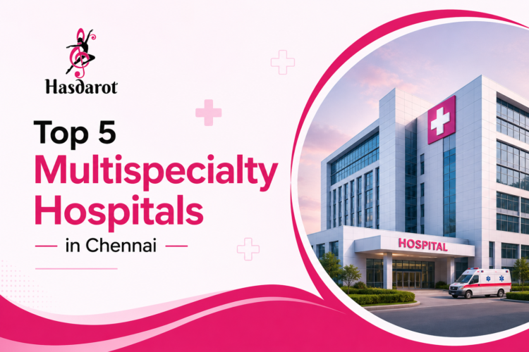 Top 5 Multispecialty Hospitals in Chennai